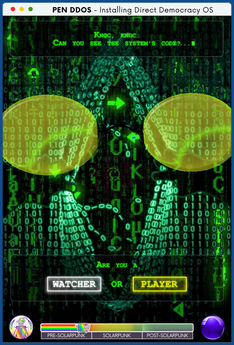 PEN DDOS - Installing Direct Democracy OS

Knoc, knoc
Can you see the system's code?…

Are you a WATCHER or PLAYER?